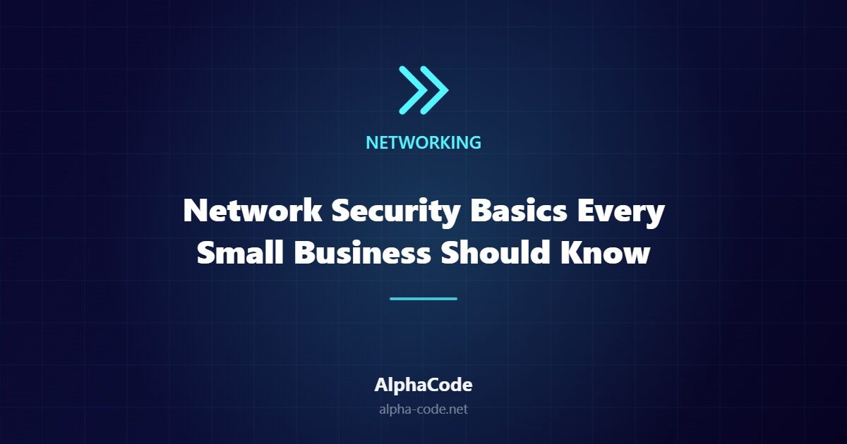 Network Security Basics Every Small Business Should Know